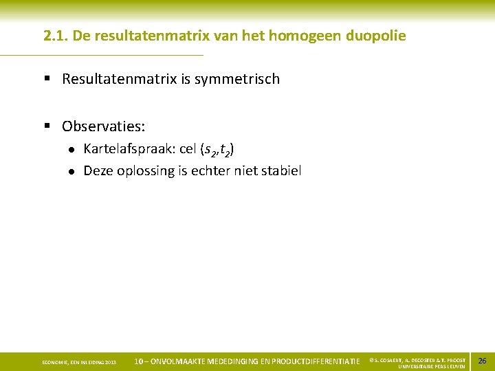 2. 1. De resultatenmatrix van het homogeen duopolie § Resultatenmatrix is symmetrisch § Observaties: