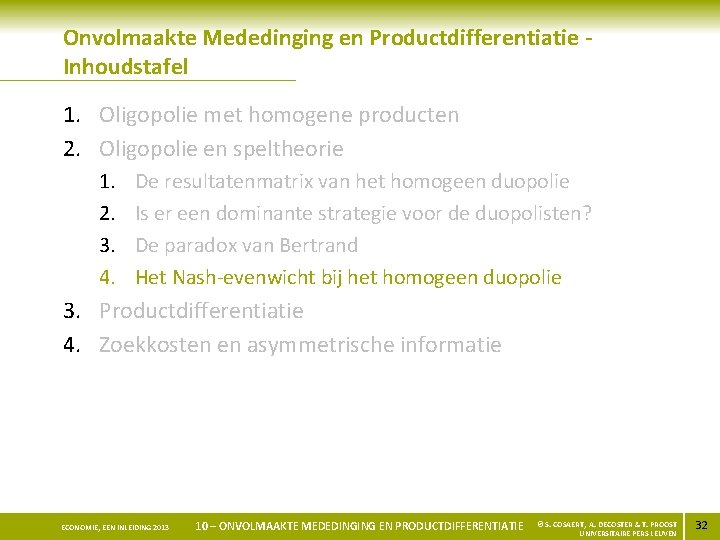Onvolmaakte Mededinging en Productdifferentiatie Inhoudstafel 1. Oligopolie met homogene producten 2. Oligopolie en speltheorie