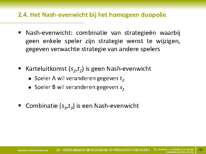 2. 4. Het Nash-evenwicht bij het homogeen duopolie § Nash-evenwicht: combinatie van strategieën waarbij