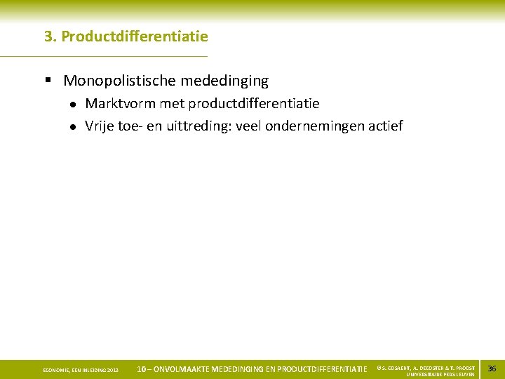 3. Productdifferentiatie § Monopolistische mededinging l l Marktvorm met productdifferentiatie Vrije toe- en uittreding: