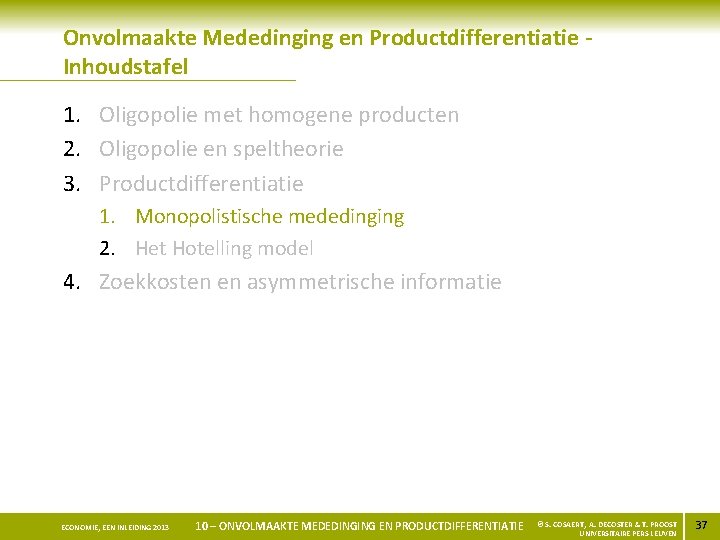 Onvolmaakte Mededinging en Productdifferentiatie Inhoudstafel 1. Oligopolie met homogene producten 2. Oligopolie en speltheorie