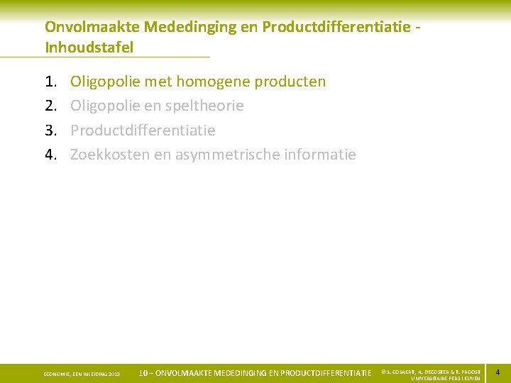 Onvolmaakte Mededinging en Productdifferentiatie Inhoudstafel 1. 2. 3. 4. Oligopolie met homogene producten Oligopolie