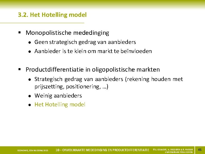 3. 2. Het Hotelling model § Monopolistische mededinging l l Geen strategisch gedrag van