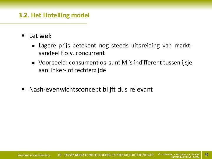 3. 2. Het Hotelling model § Let wel: l l Lagere prijs betekent nog