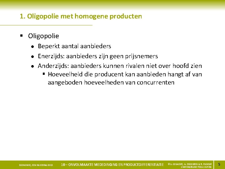 1. Oligopolie met homogene producten § Oligopolie l l l Beperkt aantal aanbieders Enerzijds: