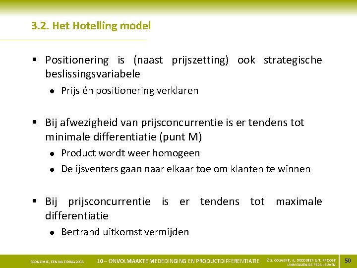 3. 2. Het Hotelling model § Positionering is (naast prijszetting) ook strategische beslissingsvariabele l