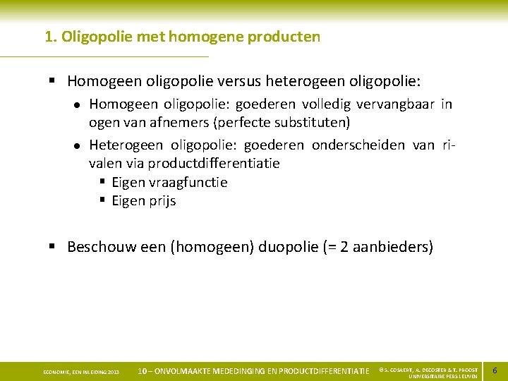 1. Oligopolie met homogene producten § Homogeen oligopolie versus heterogeen oligopolie: l l Homogeen
