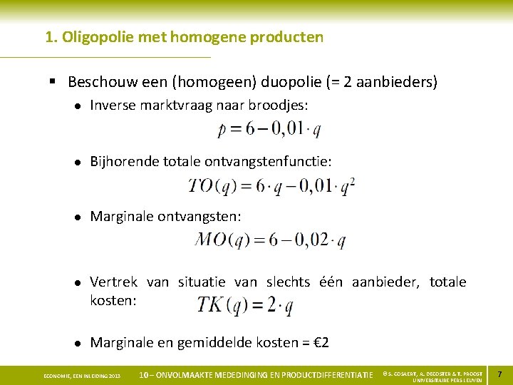 1. Oligopolie met homogene producten § Beschouw een (homogeen) duopolie (= 2 aanbieders) l