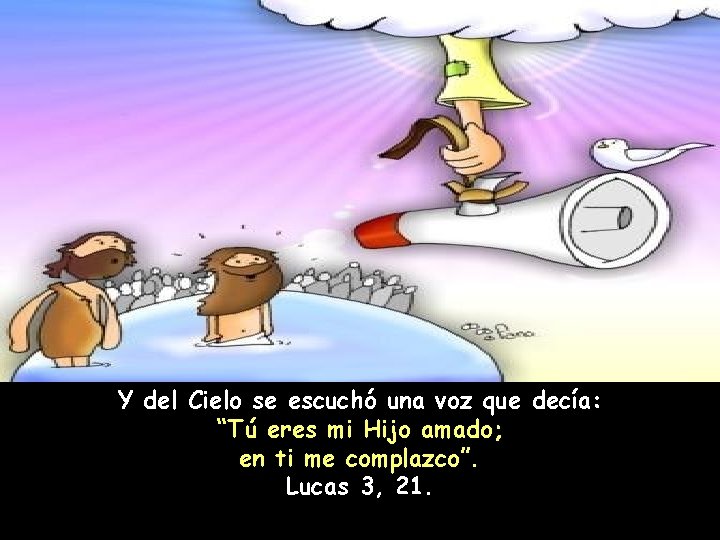 Y del Cielo se escuchó una voz que decía: “Tú eres mi Hijo amado;