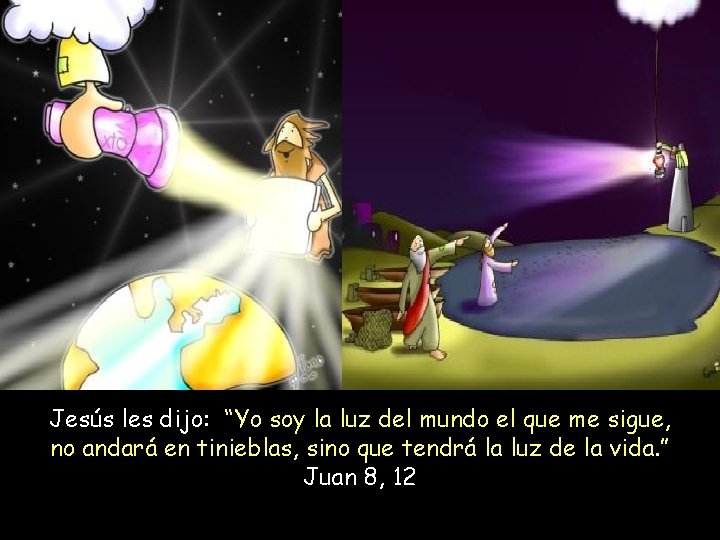 Jesús les dijo: “Yo soy la luz del mundo el que me sigue, no