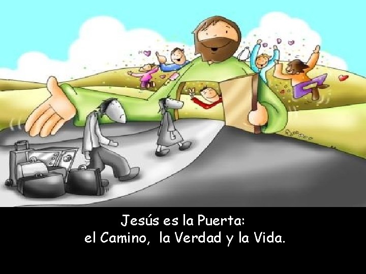 Jesús es la Puerta: el Camino, la Verdad y la Vida. 