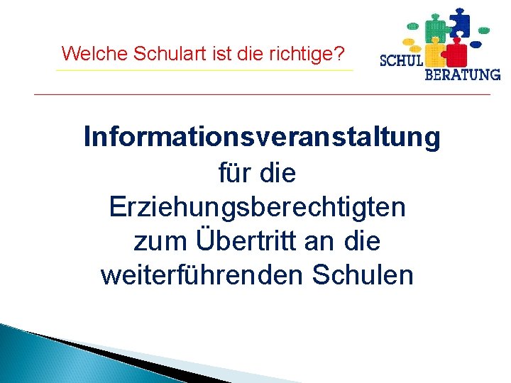 Welche Schulart ist die richtige? Informationsveranstaltung für die Erziehungsberechtigten zum Übertritt an die weiterführenden Welche Schulart ist die richtige? Informationsveranstaltung für die Erziehungsberechtigten zum Übertritt an die weiterführenden