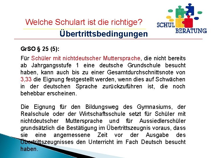 Welche Schulart ist die richtige? Übertrittsbedingungen Gr. SO § 25 (5): Für Schüler mit