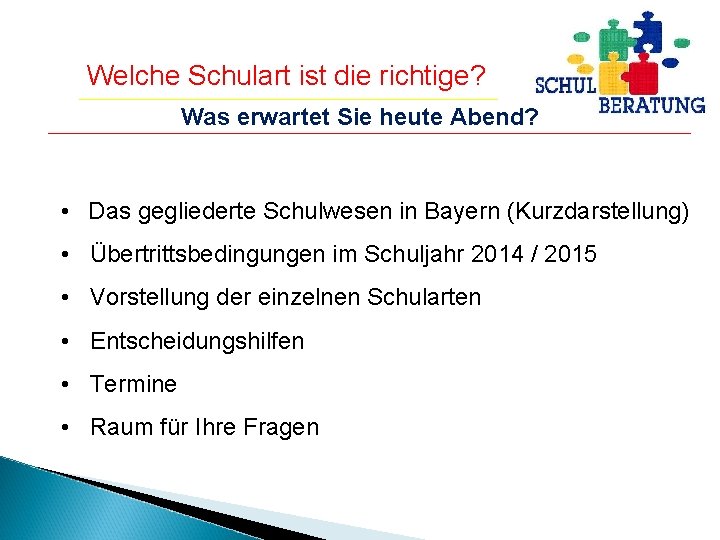 Welche Schulart ist die richtige? Was erwartet Sie heute Abend? • Das gegliederte Schulwesen Welche Schulart ist die richtige? Was erwartet Sie heute Abend? • Das gegliederte Schulwesen