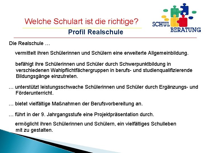 Welche Schulart ist die richtige? Profil Realschule Die Realschule … … vermittelt ihren Schülerinnen