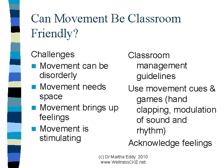 Can Movement Be Classroom Friendly? Challenges n Movement can be disorderly n Movement needs