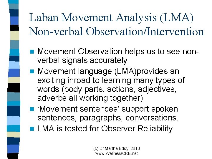 Laban Movement Analysis (LMA) Non-verbal Observation/Intervention Movement Observation helps us to see nonverbal signals