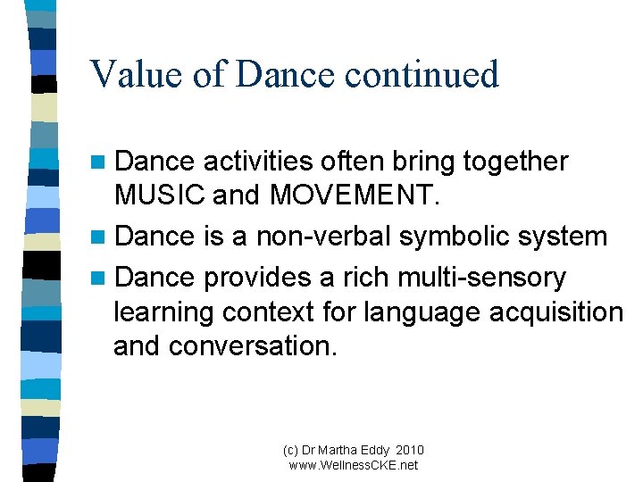 Value of Dance continued n Dance activities often bring together MUSIC and MOVEMENT. n