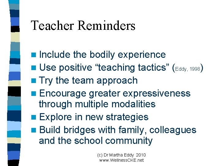 Teacher Reminders n Include the bodily experience n Use positive “teaching tactics” (Eddy, 1998)