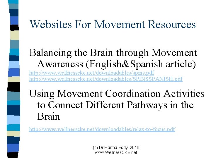 Websites For Movement Resources Balancing the Brain through Movement Awareness (English&Spanish article) http: //www.
