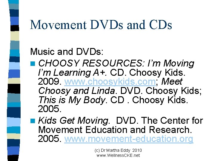 Movement DVDs and CDs Music and DVDs: n CHOOSY RESOURCES: I’m Moving I’m Learning