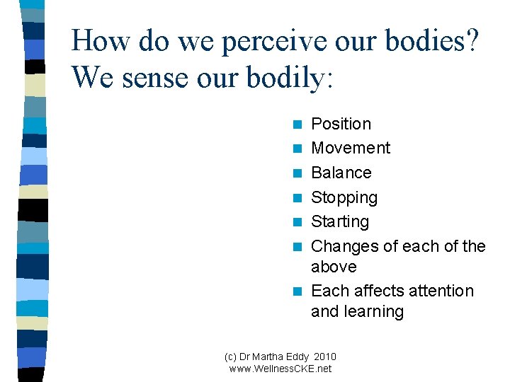 How do we perceive our bodies? We sense our bodily: n n n n