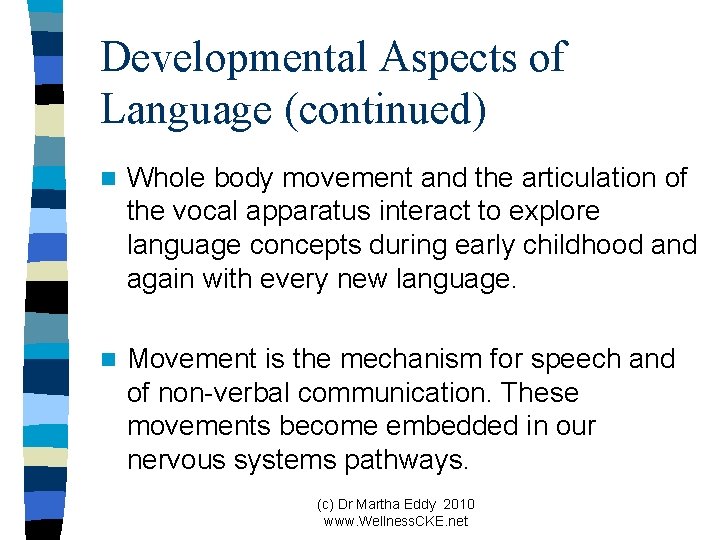 Developmental Aspects of Language (continued) n Whole body movement and the articulation of the