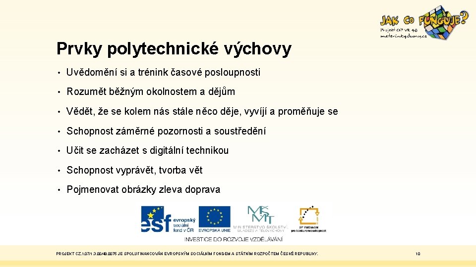 Prvky polytechnické výchovy • Uvědomění si a trénink časové posloupnosti • Rozumět běžným okolnostem