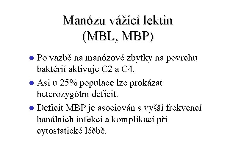 Manózu vážící lektin (MBL, MBP) Po vazbě na manózové zbytky na povrchu baktérií aktivuje