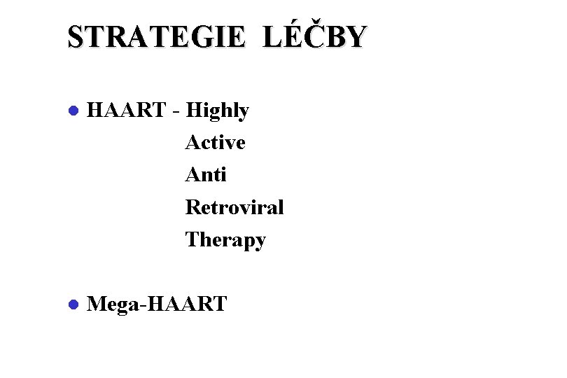 STRATEGIE LÉČBY l HAART - Highly Active Anti Retroviral Therapy l Mega-HAART 
