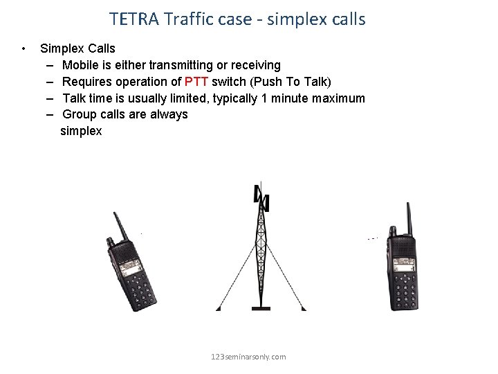 TETRA Traffic case - simplex calls • Simplex Calls – Mobile is either transmitting