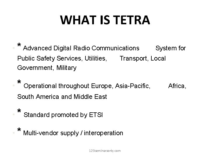 WHAT IS TETRA • * Advanced Digital Radio Communications Public Safety Services, Utilities, Government,
