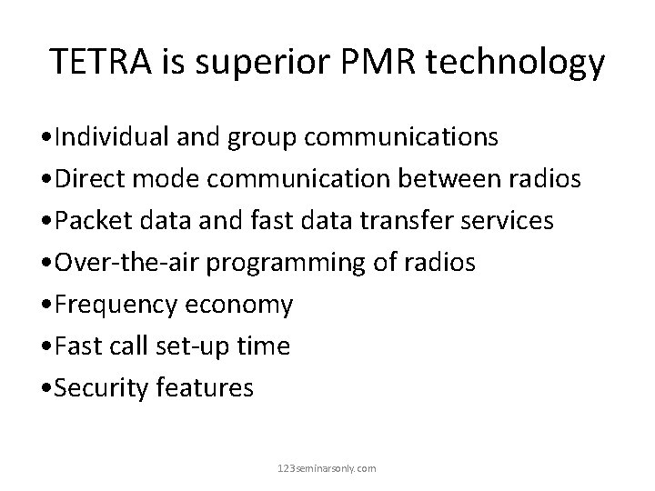 TETRA is superior PMR technology • Individual and group communications • Direct mode communication