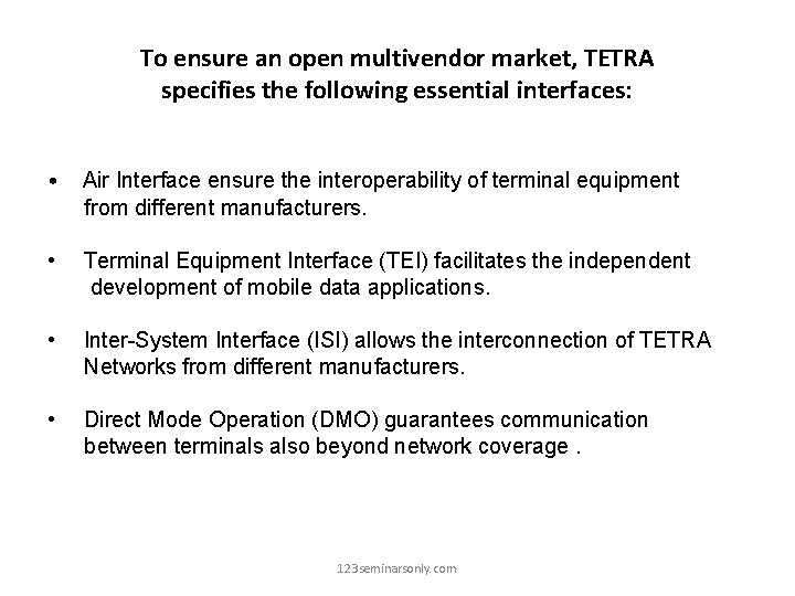 To ensure an open multivendor market, TETRA specifies the following essential interfaces: • Air