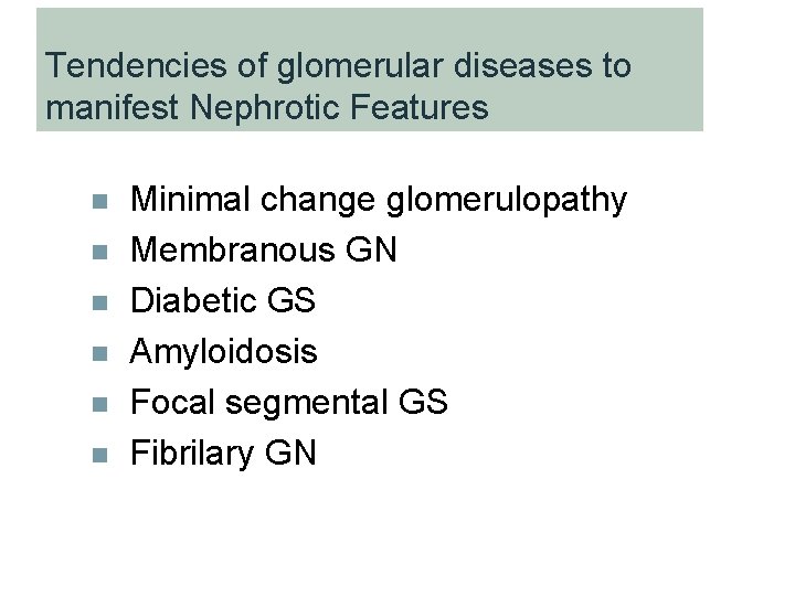 Tendencies of glomerular diseases to manifest Nephrotic Features n n n Minimal change glomerulopathy