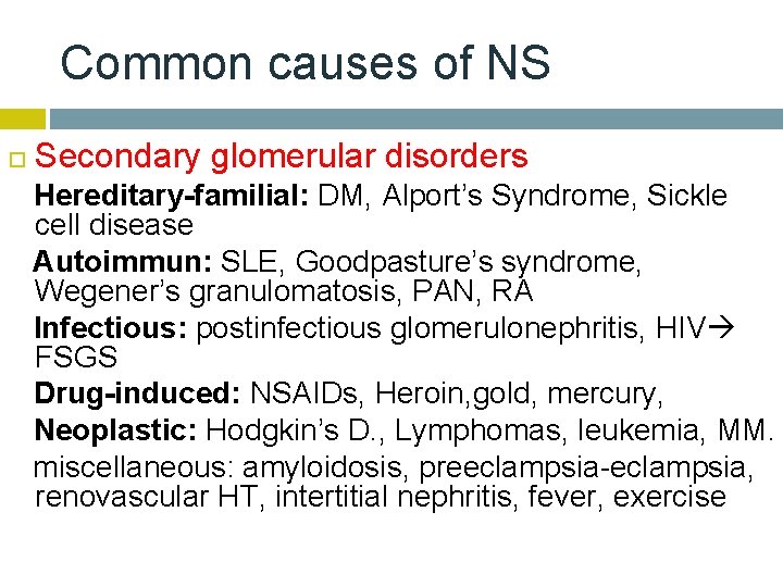 Common causes of NS Secondary glomerular disorders Hereditary-familial: DM, Alport’s Syndrome, Sickle cell disease