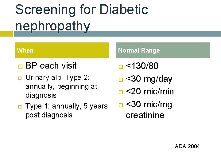 Screening for Diabetic nephropathy When BP each visit Urinary alb: Type 2: annually, beginning