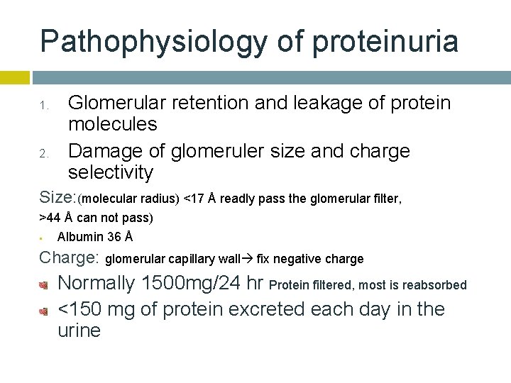 Pathophysiology of proteinuria 1. 2. Glomerular retention and leakage of protein molecules Damage of