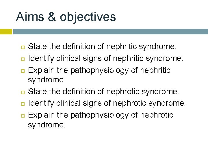 Aims & objectives State the definition of nephritic syndrome. Identify clinical signs of nephritic