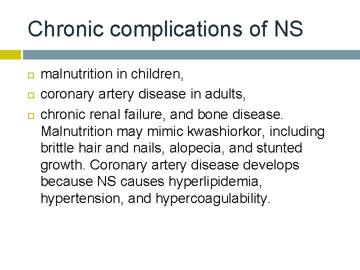 Chronic complications of NS malnutrition in children, coronary artery disease in adults, chronic renal