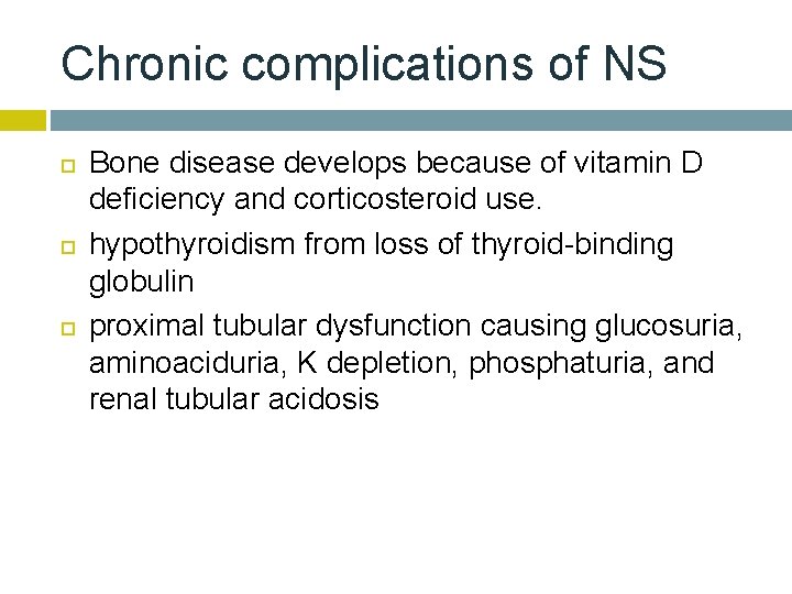 Chronic complications of NS Bone disease develops because of vitamin D deficiency and corticosteroid