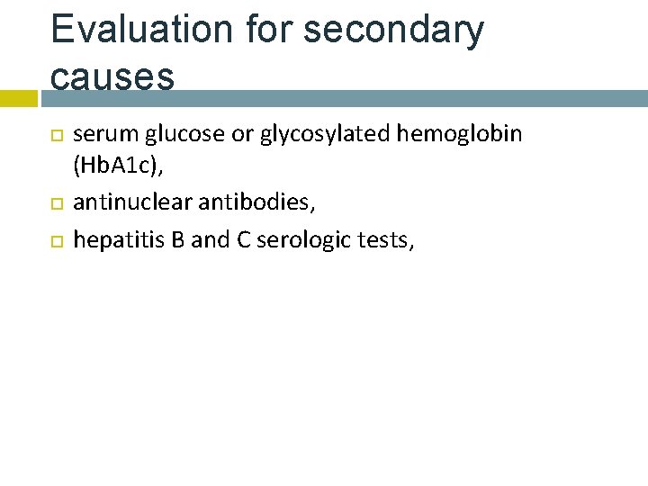 Evaluation for secondary causes serum glucose or glycosylated hemoglobin (Hb. A 1 c), antinuclear