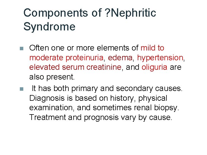 Components of ? Nephritic Syndrome n n Often one or more elements of mild