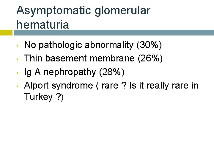 Asymptomatic glomerular hematuria • • No pathologic abnormality (30%) Thin basement membrane (26%) Ig