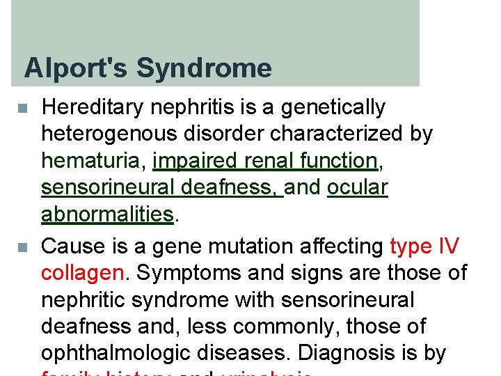 Alport's Syndrome n n Hereditary nephritis is a genetically heterogenous disorder characterized by hematuria,