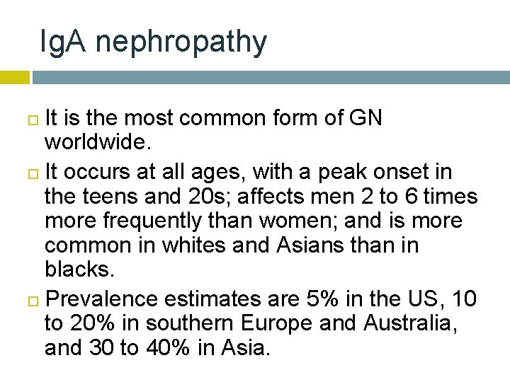 Ig. A nephropathy It is the most common form of GN worldwide. It occurs