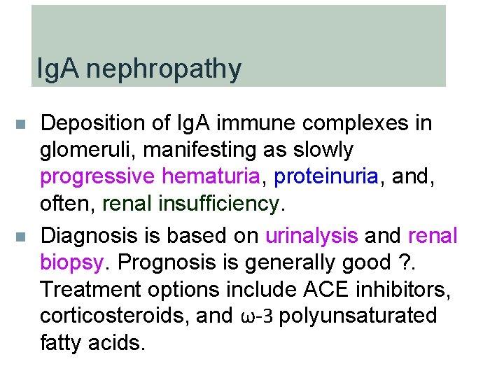 Ig. A nephropathy n n Deposition of Ig. A immune complexes in glomeruli, manifesting