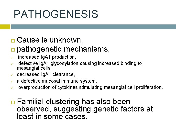 PATHOGENESIS Cause is unknown, pathogenetic mechanisms, ü ü ü increased Ig. A 1 production,
