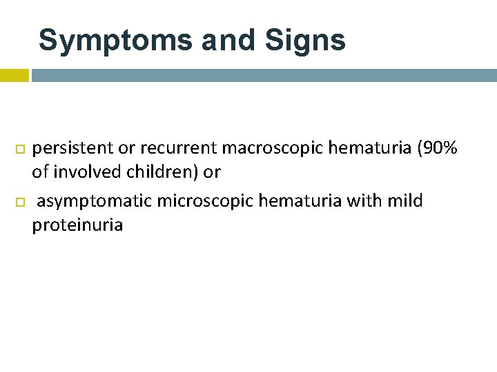 Symptoms and Signs persistent or recurrent macroscopic hematuria (90% of involved children) or asymptomatic