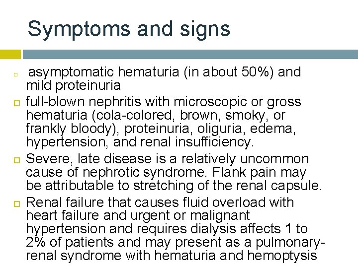 Symptoms and signs asymptomatic hematuria (in about 50%) and mild proteinuria full-blown nephritis with